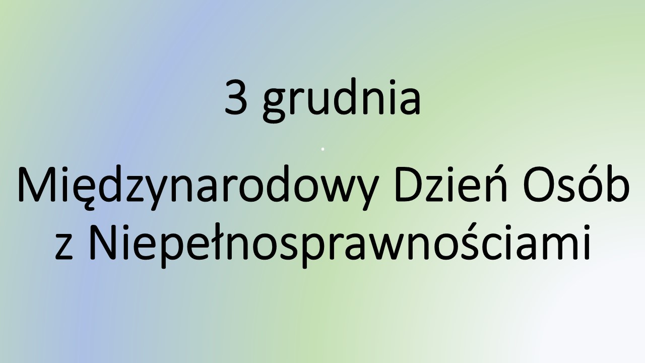 Napis 3 grudnia Międzynarodowy Dzień Osób z Niepełnosprawnością